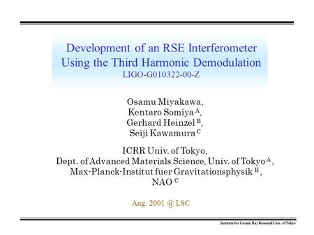 Institute for Cosmic Ray Research Univ. of Tokyo Development of an RSE Interferometer Using the Third Harmonic Demodulation LIGO-G010322-00-Z Osamu Miyakawa,