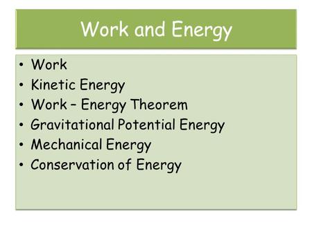 Work and Energy Work Kinetic Energy Work – Energy Theorem