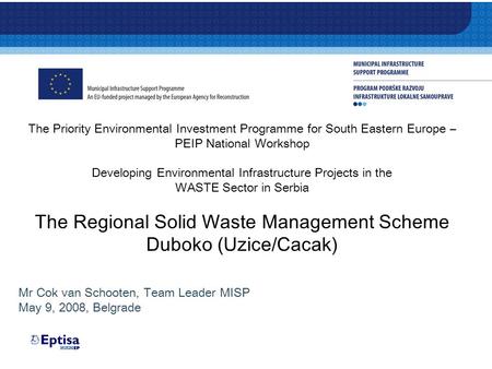 The Priority Environmental Investment Programme for South Eastern Europe – PEIP National Workshop Developing Environmental Infrastructure Projects in the.