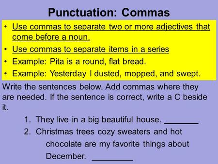 Punctuation: Commas Use commas to separate two or more adjectives that come before a noun. Use commas to separate items in a series Example: Pita is a.