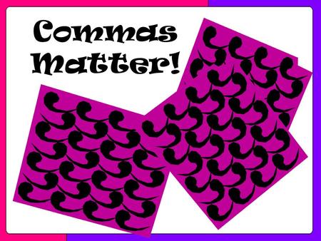 Commas Matter!.