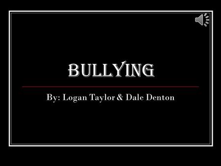 By: Logan Taylor & Dale Denton