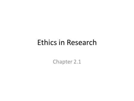 Ethics in Research Chapter 2.1. What are ethics? Ethics – the standards set for proper and responsible behavior.