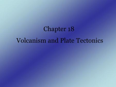 Chapter 18 Volcanism and Plate Tectonics. There are about 485 active volcanoes world wide. Volcano is a term applied to a structure built around a vent.