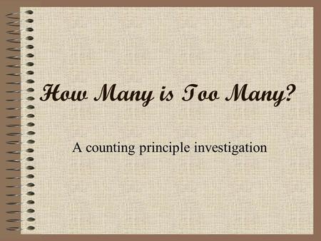 How Many is Too Many? A counting principle investigation.