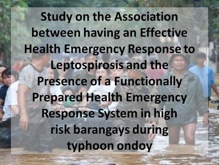 Study on the Association between having an Effective Health Emergency Response to Leptospirosis and the Presence of a Functionally Prepared Health Emergency.