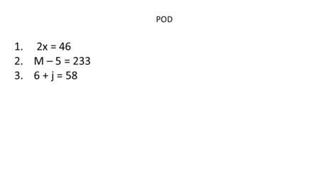 POD 1. 2x = 46 2.M – 5 = 233 3.6 + j = 58. Chapter 3.1 Solving two step equations Using subtraction and division to solve:Using addition and multiplication.