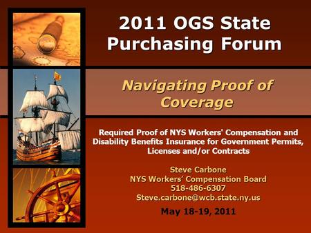 2011 OGS State Purchasing Forum Navigating Proof of Coverage May 18-19, 2011 Required Proof of NYS Workers' Compensation and Disability Benefits Insurance.