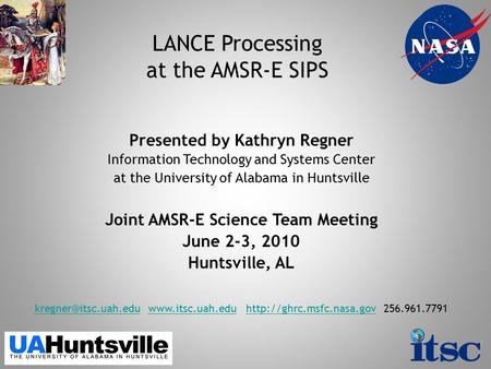 LANCE Processing at the AMSR-E SIPS Presented by Kathryn Regner Information Technology and Systems Center at the University of Alabama in Huntsville Joint.