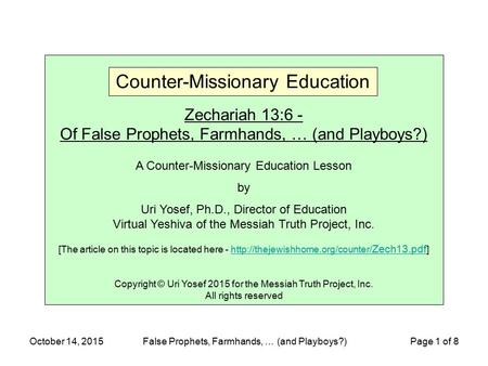 October 14, 2015False Prophets, Farmhands, … (and Playboys?) Page 1 of 8 Zechariah 13:6 - Of False Prophets, Farmhands, … (and Playboys?) A Counter-Missionary.