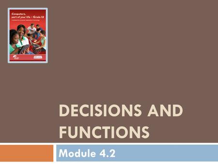 DECISIONS AND FUNCTIONS Module 4.2. DECISIONS AND FUNCTIONS Module 4.2.