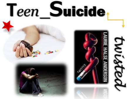 T een _ S uicide twisted. why? neglected Issue seemed somewhat neglected Important Important issue concerning teens today Curious Curious to find out.