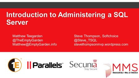 Introduction to Administering a SQL Server Matthew Steve Thompson, stevethompsonmvp.wordpress.com.