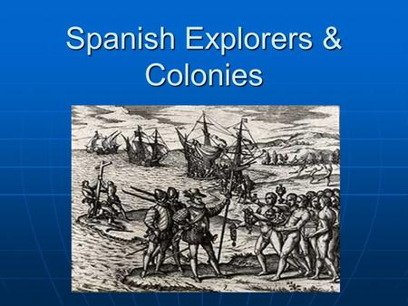 Spanish Explorers & Colonies