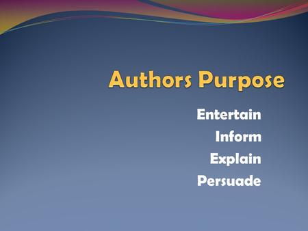 Entertain Inform Explain Persuade. It was a glorious morning in Alabama. The sun was shining through the trees. Alan couldn’t wait to find his fishing.