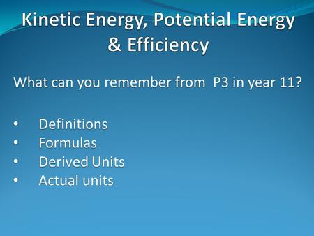 What can you remember from P3 in year 11? Definitions Definitions Formulas Formulas Derived Units Derived Units Actual units Actual units.