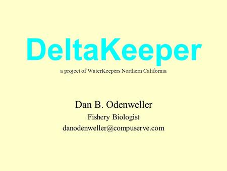 DeltaKeeper a project of WaterKeepers Northern California Dan B. Odenweller Fishery Biologist