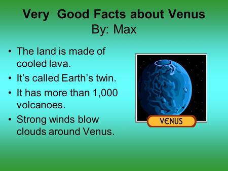 Very Good Facts about Venus By: Max