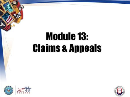 Module 13: Claims & Appeals. 2 Module Objectives After this module, you should be able to: Explain who can file claims and where claims should be submitted.