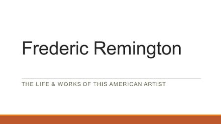 Frederic Remington THE LIFE & WORKS OF THIS AMERICAN ARTIST.