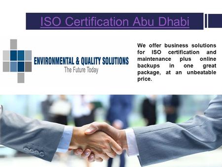 ISO Certification Abu Dhabi We offer business solutions for ISO certification and maintenance plus online backups in one great package, at an unbeatable.