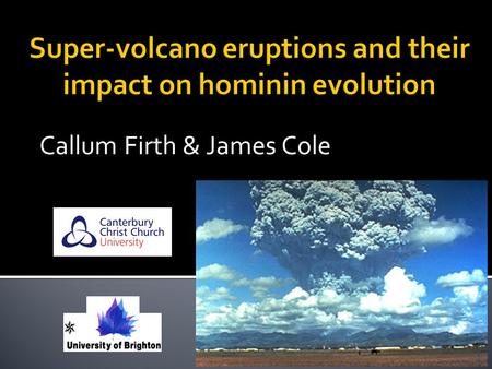 Callum Firth & James Cole. Kikai Akahoya eruption: 7,000 years ago – 150km 3, VEI = 7 Vegetation did not recover for 800-900 years. Neolithic Kyusha Kaigara-non.