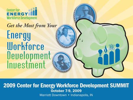 CEWD Mission Build the alliances, processes, and tools to develop tomorrow’s energy workforce Career Awareness Workforce Development and Education Workforce.