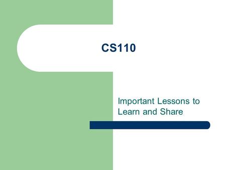 CS110 Important Lessons to Learn and Share. Time to be advised Course registration – Spring Discuss goals Discuss problems/concerns Discuss job opportunities.