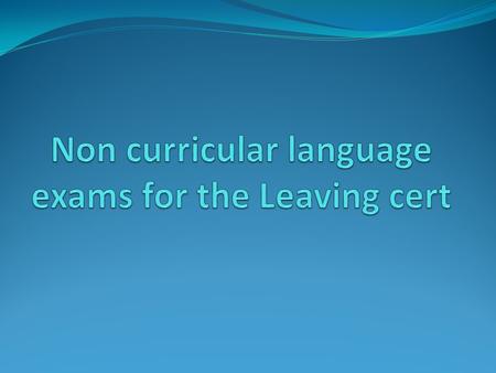 Curricular language exams Irish, English, Ancient Greek, Arabic, French, German, Hebrew Studies, Italian, Japanese, Spanish and Russian.