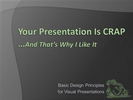 Basic Design Principles for Visual Presentations.