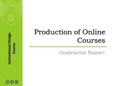 Instructional Design Course Production of Online Courses.