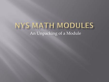 An Unpacking of a Module.  I can identify the components of the math modules  I can understand the content included in the math modules  I can identify.