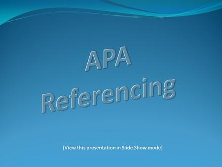 [View this presentation in Slide Show mode]. Outline of Presentation: Frequently Asked Questions 3 Steps in Referencing In-Text References: rules and.