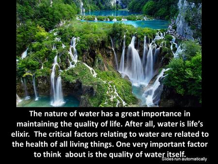 The nature of water has a great importance in maintaining the quality of life. After all, water is life’s elixir. The critical factors relating to water.