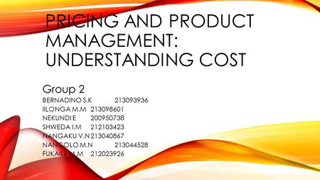 PRICING AND PRODUCT MANAGEMENT: UNDERSTANDING COST