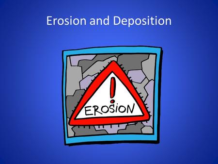 Erosion and Deposition