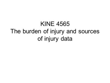 KINE 4565 The burden of injury and sources of injury data.