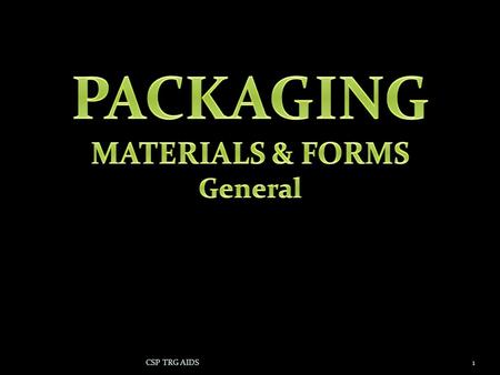 1CSP TRG AIDS. 2 SCOPE PACKAGING MATERIALS PACKAGING FORMS SIGNIFICANCE OF PACK FORMS.