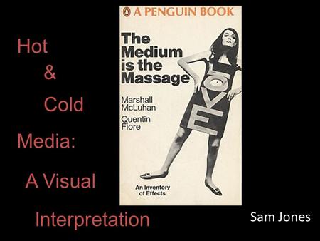 Sam Jones Interpretation A Visual Media: Cold Hot &