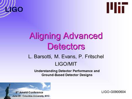 Aligning Advanced Detectors L. Barsotti, M. Evans, P. Fritschel LIGO/MIT Understanding Detector Performance and Ground-Based Detector Designs LIGO-G0900604.