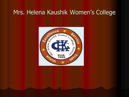 Mrs. Helena Kaushik Women’s College. The Founders Mrs. Helena Kaushik and Dr. Surendra Kaushik.