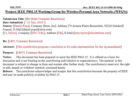 Doc.: IEEE 802.15-10-0558-00-004g Submission July 2010 Daniel Popa (Itron), Larry Taylor (DTC(UK)) Slide 1 Project: IEEE P802.15 Working Group for Wireless.