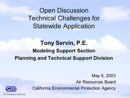 1 Open Discussion Technical Challenges for Statewide Application Tony Servin, P.E. Modeling Support Section Planning and Technical Support Division May.