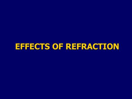 EFFECTS OF REFRACTION.