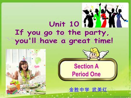 Section A Period One 金胜中学 武美红. If I have an egg, I will have a chicken. If I have a chicken, I’ll have some eggs. If I have some eggs,I’ll have many chickens.