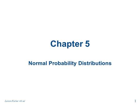 Chapter 5 Normal Probability Distributions 1 Larson/Farber 4th ed.