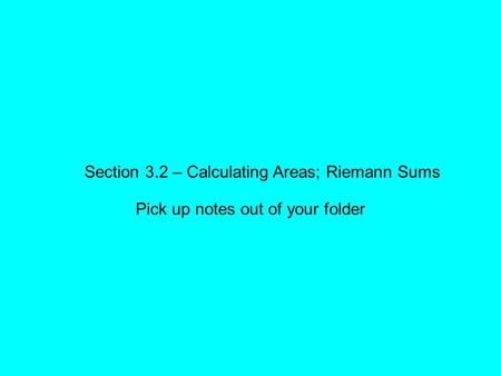 Section 3.2 – Calculating Areas; Riemann Sums