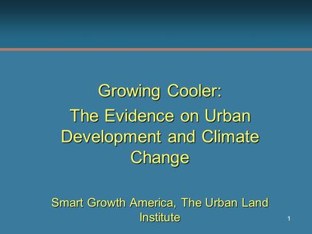 1 Growing Cooler: The Evidence on Urban Development and Climate Change Smart Growth America, The Urban Land Institute.