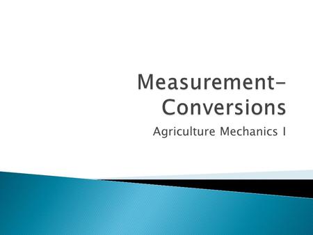 Agriculture Mechanics I.  The volume of a triangular prism is equal to the area of the triangle times the length of the prism. ◦ V = ( ½ (b x h)) x l.