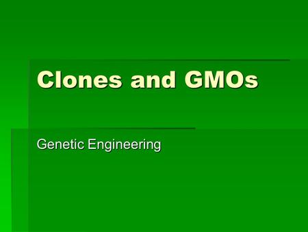 Clones and GMOs Genetic Engineering. How to Make an Artificial Clone  Cloning Animals: A nucleus of a body cell is removed from the animal is placed.